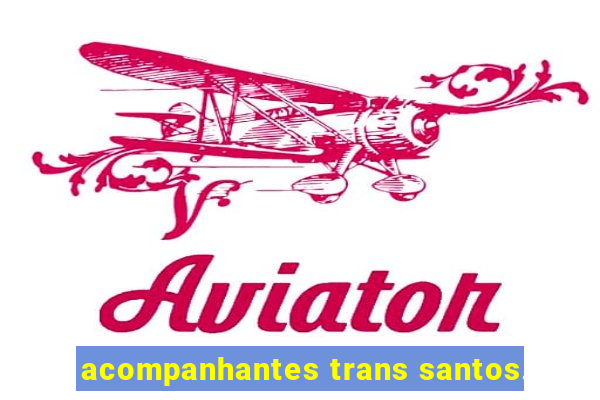 acompanhantes trans santos.